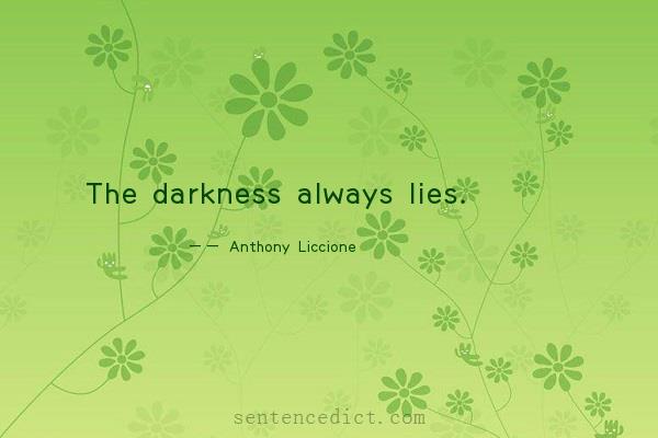 Good sentence's beautiful picture_The darkness always lies.