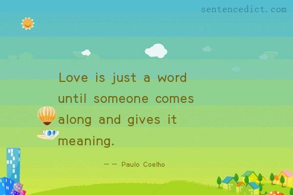 Good sentence's beautiful picture_Love is just a word until someone comes along and gives it meaning.