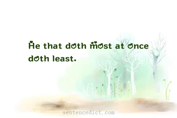 Good sentence's beautiful picture_He that doth most at once doth least.