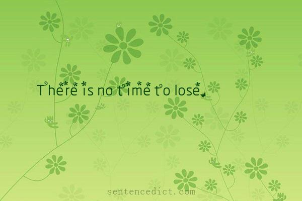 Good sentence's beautiful picture_There is no time to lose.