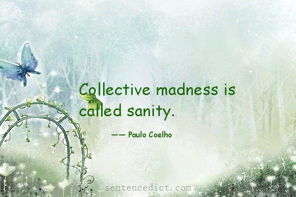 Good sentence's beautiful picture_Collective madness is called sanity.