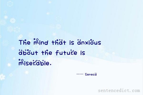 Good sentence's beautiful picture_The mind that is anxious about the future is miserable.