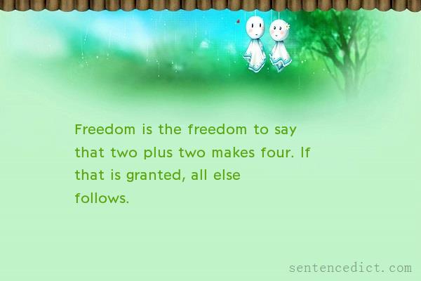 Good sentence's beautiful picture_Freedom is the freedom to say that two plus two makes four. If that is granted, all else follows.