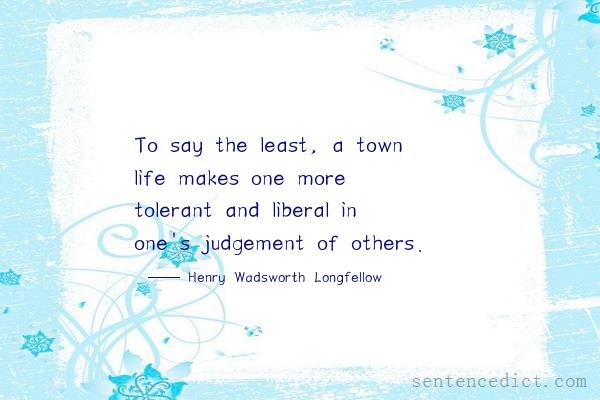 Good sentence's beautiful picture_To say the least, a town life makes one more tolerant and liberal in one's judgement of others.