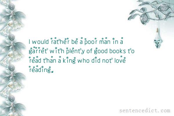 Good sentence's beautiful picture_I would rather be a poor man in a garret with plenty of good books to read than a king who did not love reading.