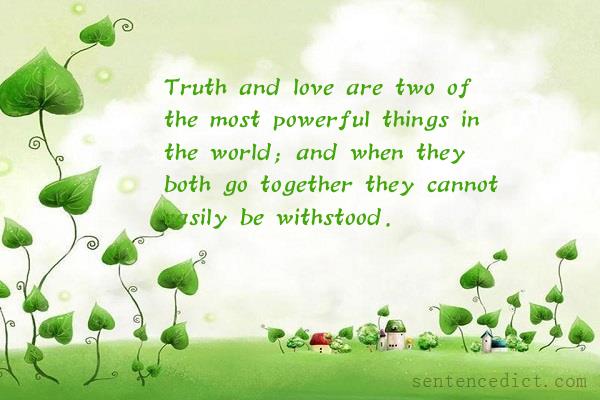 Good sentence's beautiful picture_Truth and love are two of the most powerful things in the world; and when they both go together they cannot easily be withstood.