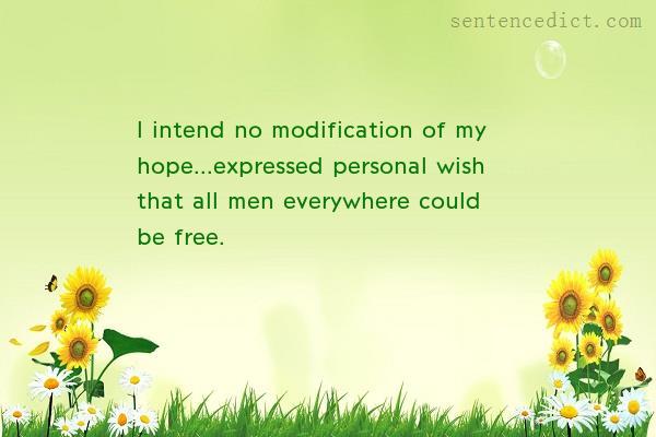 Good sentence's beautiful picture_I intend no modification of my hope...expressed personal wish that all men everywhere could be free.