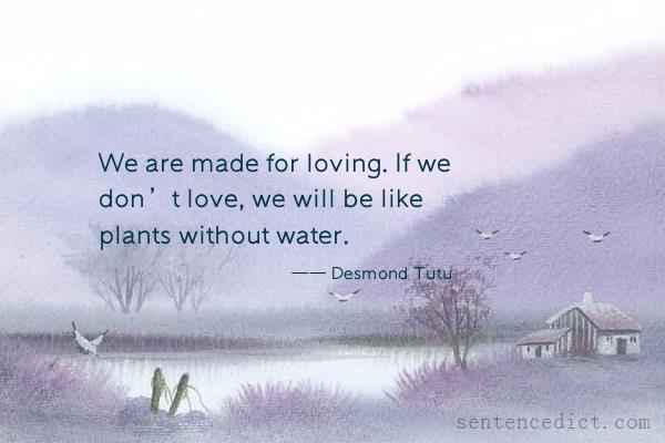 Good sentence's beautiful picture_We are made for loving. If we don’t love, we will be like plants without water.