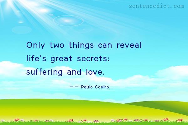 Good sentence's beautiful picture_Only two things can reveal life's great secrets: suffering and love.