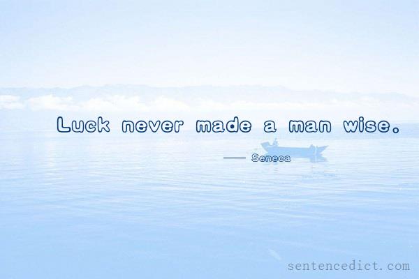 Good sentence's beautiful picture_Luck never made a man wise.