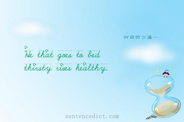 Good sentence's beautiful picture_He that goes to bed thirsty rises healthy.