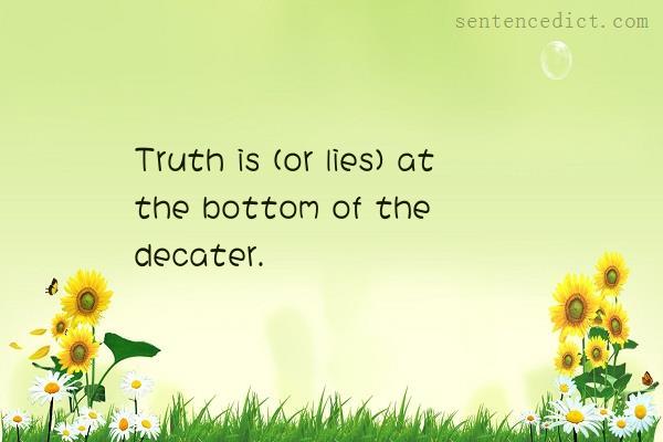 Good sentence's beautiful picture_Truth is (or lies) at the bottom of the decater.