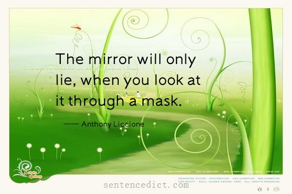 Good sentence's beautiful picture_The mirror will only lie, when you look at it through a mask.
