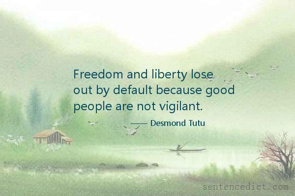 Good sentence's beautiful picture_Freedom and liberty lose out by default because good people are not vigilant.