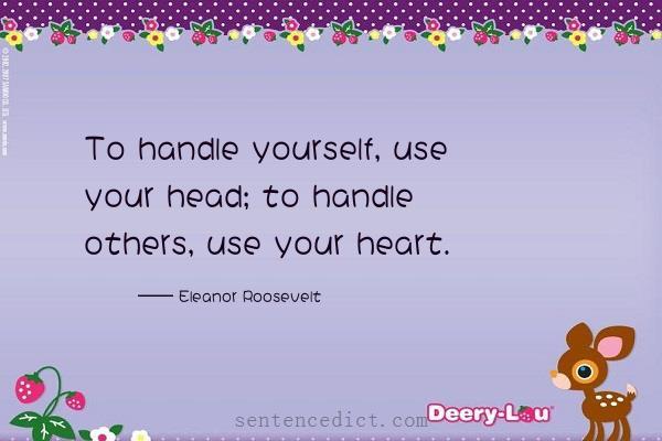Good sentence's beautiful picture_To handle yourself, use your head; to handle others, use your heart.