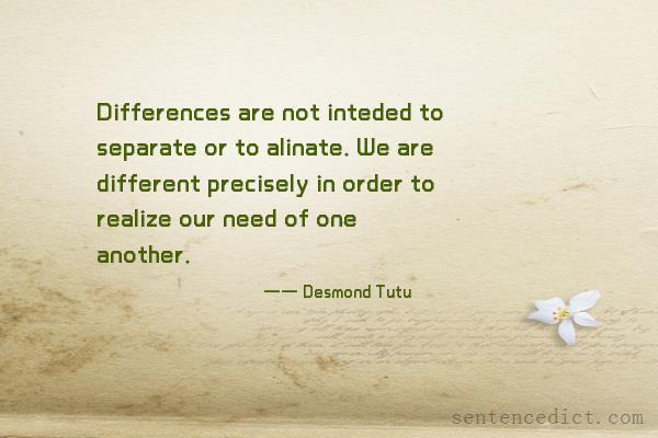 Good sentence's beautiful picture_Differences are not inteded to separate or to alinate. We are different precisely in order to realize our need of one another.
