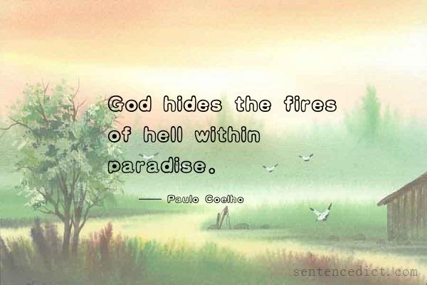 Good sentence's beautiful picture_God hides the fires of hell within paradise.