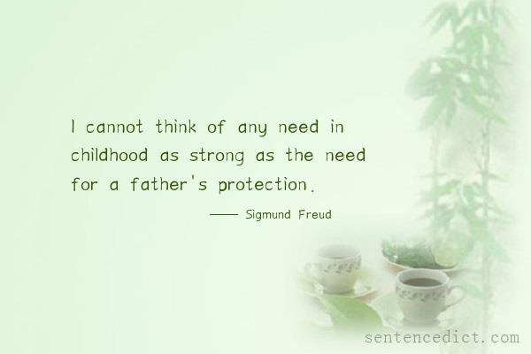Good sentence's beautiful picture_I cannot think of any need in childhood as strong as the need for a father's protection.