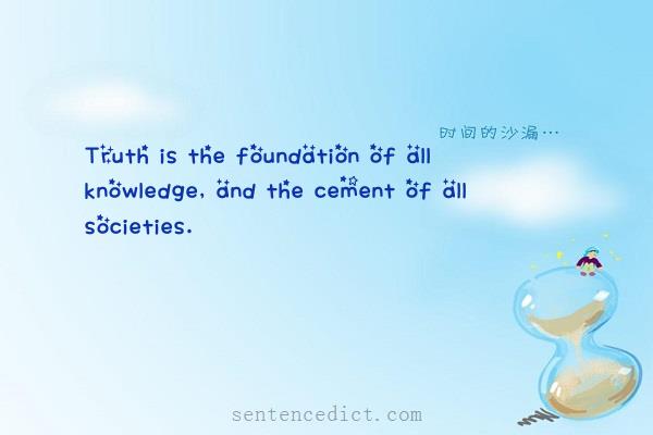 Good sentence's beautiful picture_Truth is the foundation of all knowledge, and the cement of all societies.