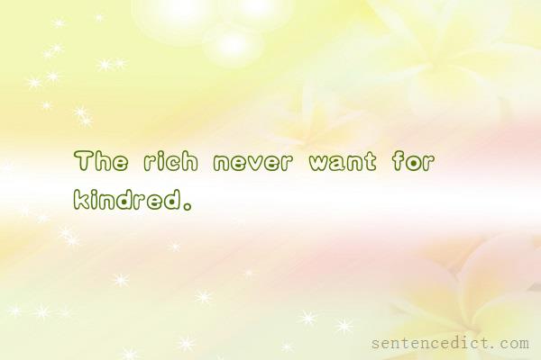 Good sentence's beautiful picture_The rich never want for kindred.