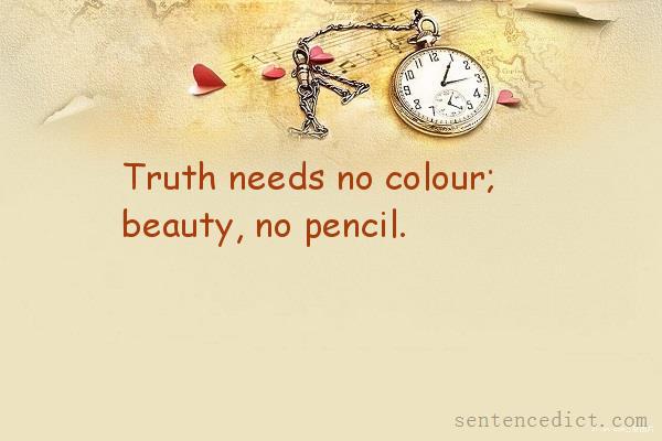 Good sentence's beautiful picture_Truth needs no colour; beauty, no pencil.
