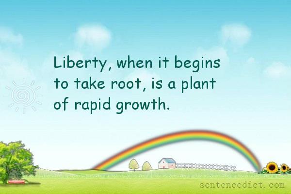 Good sentence's beautiful picture_Liberty, when it begins to take root, is a plant of rapid growth.