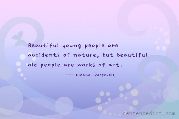 Good sentence's beautiful picture_Beautiful young people are accidents of nature, but beautiful old people are works of art.