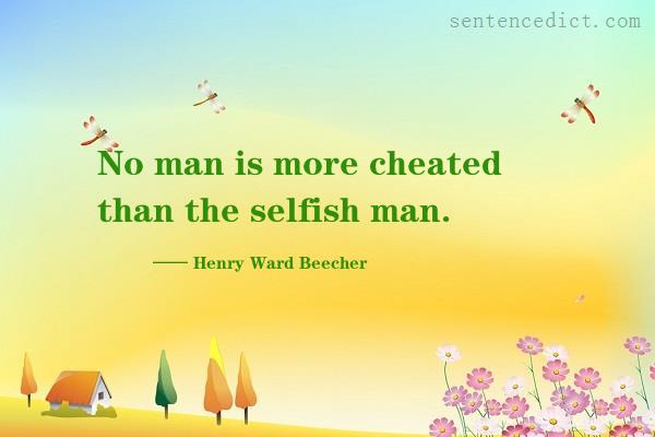 Good sentence's beautiful picture_No man is more cheated than the selfish man.