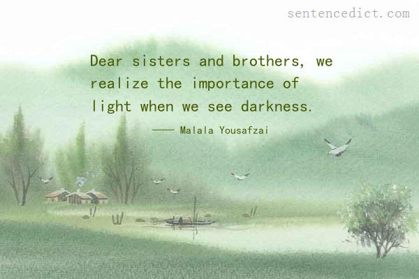 Good sentence's beautiful picture_Dear sisters and brothers, we realize the importance of light when we see darkness.