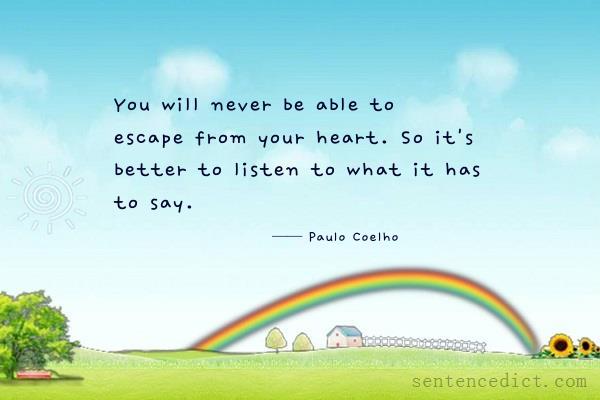 Good sentence's beautiful picture_You will never be able to escape from your heart. So it's better to listen to what it has to say.