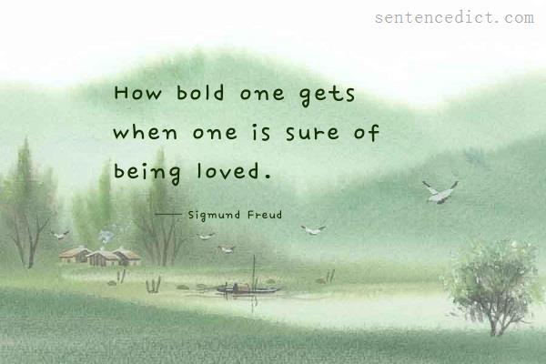 Good sentence's beautiful picture_How bold one gets when one is sure of being loved.