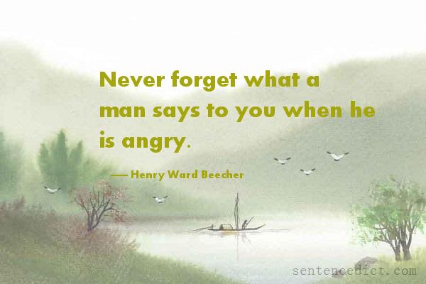 Good sentence's beautiful picture_Never forget what a man says to you when he is angry.