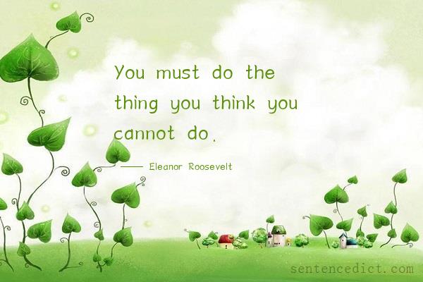 Good sentence's beautiful picture_You must do the thing you think you cannot do.
