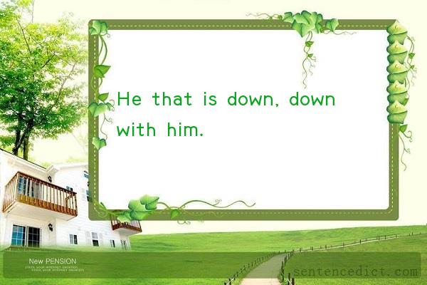 Good sentence's beautiful picture_He that is down, down with him.