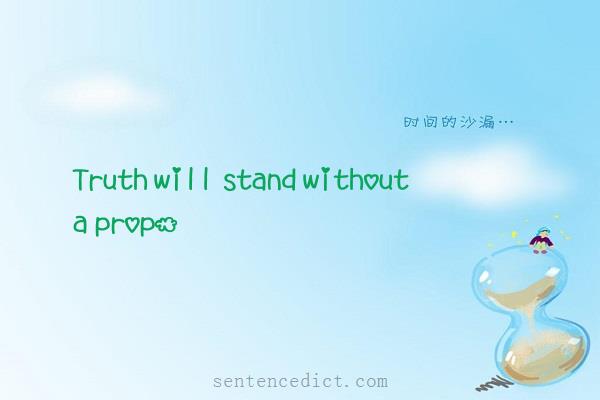 Good sentence's beautiful picture_Truth will stand without a prop.