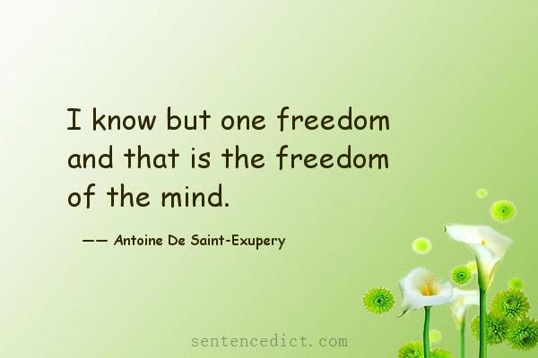 Good sentence's beautiful picture_I know but one freedom and that is the freedom of the mind.