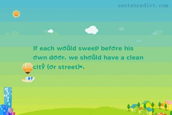 Good sentence's beautiful picture_If each would sweep before his own door, we should have a clean city (or street).