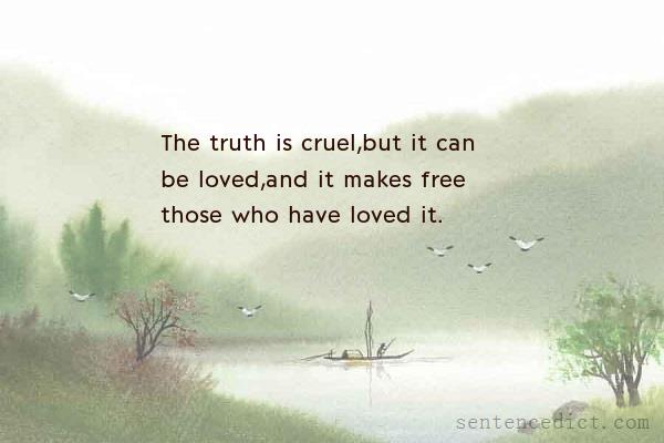 Good sentence's beautiful picture_The truth is cruel,but it can be loved,and it makes free those who have loved it.