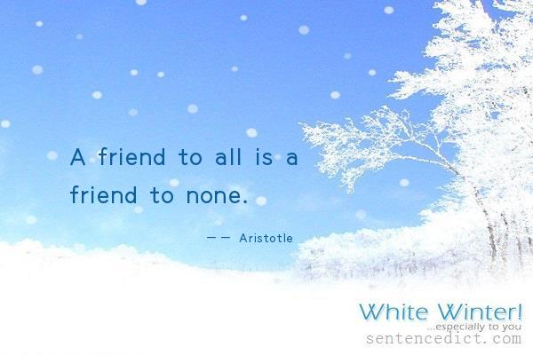 Good sentence's beautiful picture_A friend to all is a friend to none.