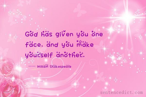 Good sentence's beautiful picture_God has given you one face, and you make yourself another.