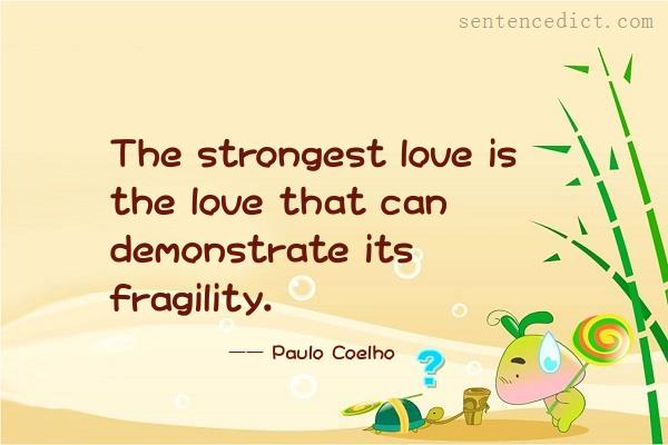 Good sentence's beautiful picture_The strongest love is the love that can demonstrate its fragility.