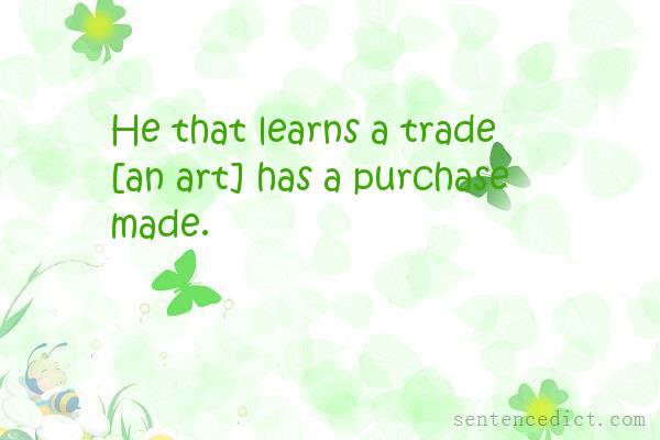 Good sentence's beautiful picture_He that learns a trade [an art] has a purchase made.