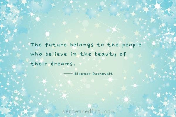 Good sentence's beautiful picture_The future belongs to the people who believe in the beauty of their dreams.