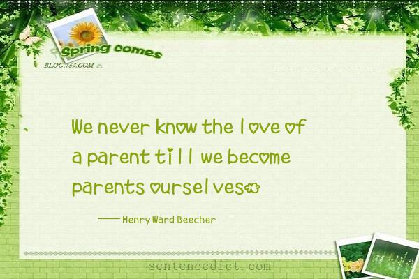 Good sentence's beautiful picture_We never know the love of a parent till we become parents ourselves.