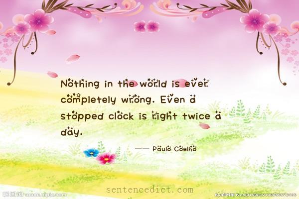 Good sentence's beautiful picture_Nothing in the world is ever completely wrong. Even a stopped clock is right twice a day.