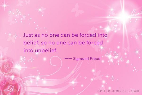 Good sentence's beautiful picture_Just as no one can be forced into belief, so no one can be forced into unbelief.