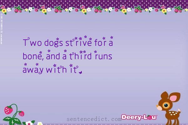 Good sentence's beautiful picture_Two dogs strive for a bone, and a third runs away with it.