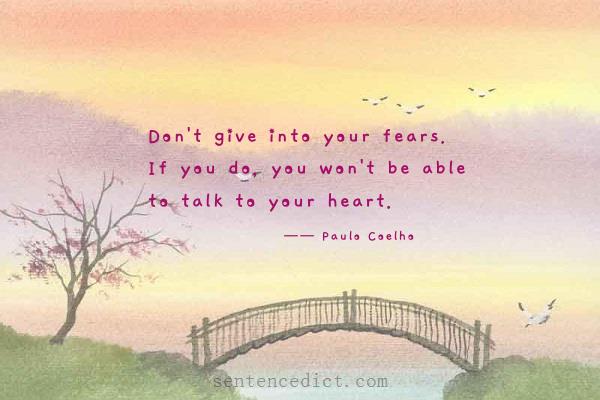 Good sentence's beautiful picture_Don't give into your fears. If you do, you won't be able to talk to your heart.