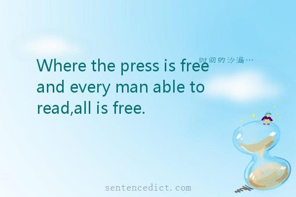 Good sentence's beautiful picture_Where the press is free and every man able to read,all is free.