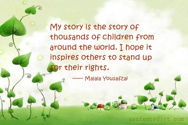 Good sentence's beautiful picture_My story is the story of thousands of children from around the world. I hope it inspires others to stand up for their rights.